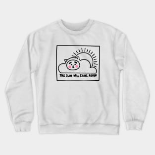 the sun will shine again Crewneck Sweatshirt